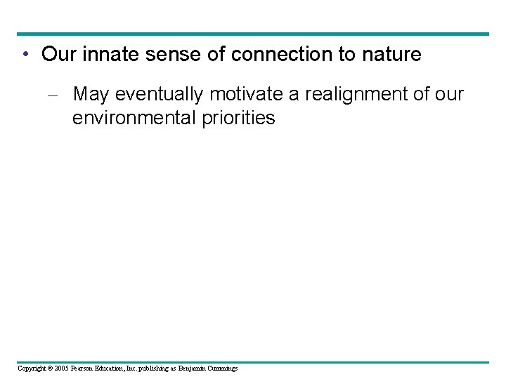  • Our innate sense of connection to nature – May eventually motivate a
