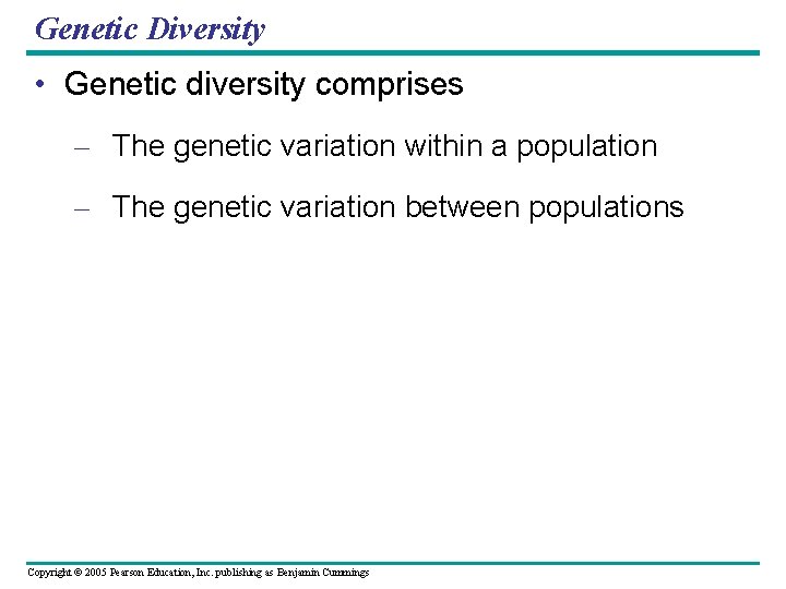 Genetic Diversity • Genetic diversity comprises – The genetic variation within a population –