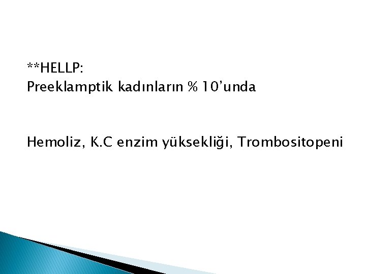 **HELLP: Preeklamptik kadınların % 10’unda Hemoliz, K. C enzim yüksekliği, Trombositopeni 