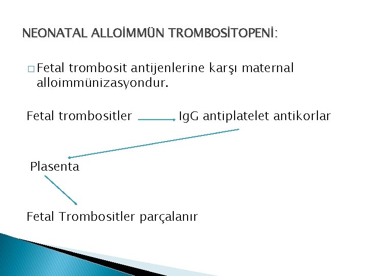 NEONATAL ALLOİMMÜN TROMBOSİTOPENİ: � Fetal trombosit antijenlerine karşı maternal alloimmünizasyondur. Fetal trombositler Ig. G