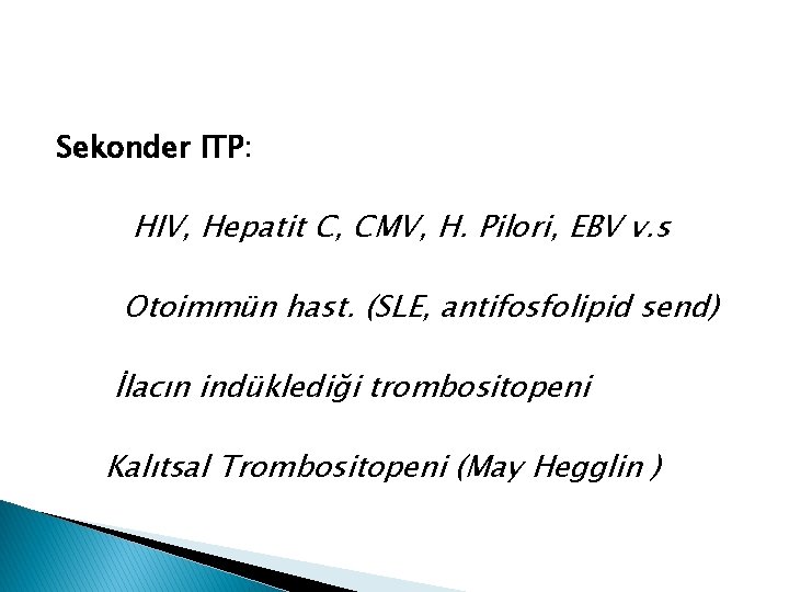 Sekonder ITP: HIV, Hepatit C, CMV, H. Pilori, EBV v. s Otoimmün hast. (SLE,