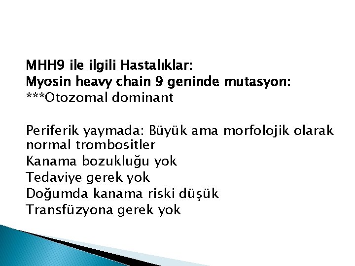 MHH 9 ile ilgili Hastalıklar: Myosin heavy chain 9 geninde mutasyon: ***Otozomal dominant Periferik