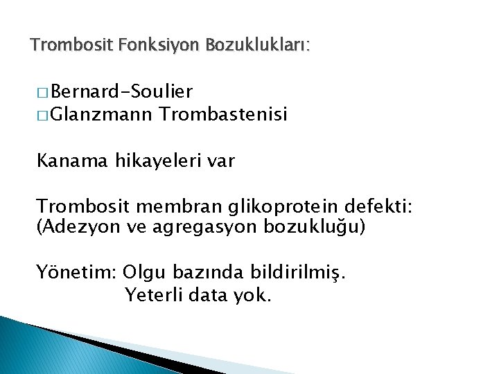 Trombosit Fonksiyon Bozuklukları: � Bernard-Soulier � Glanzmann Trombastenisi Kanama hikayeleri var Trombosit membran glikoprotein