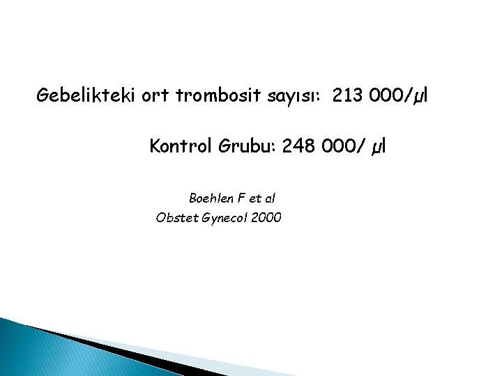 Gebelikteki ort trombosit sayısı: 213 000/µl Kontrol Grubu: 248 000/ µl Boehlen F et