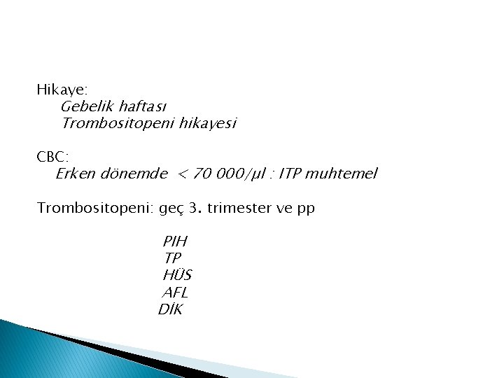 Hikaye: Gebelik haftası Trombositopeni hikayesi CBC: Erken dönemde < 70 000/µl : ITP muhtemel