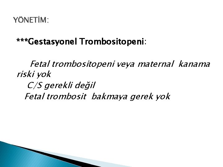 YÖNETİM: ***Gestasyonel Trombositopeni: Fetal trombositopeni veya maternal kanama riski yok C/S gerekli değil Fetal