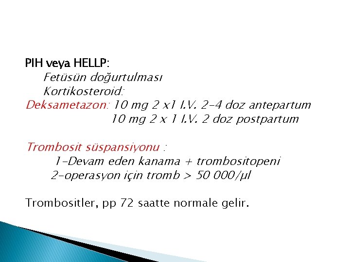 PIH veya HELLP: Fetüsün doğurtulması Kortikosteroid: Deksametazon: 10 mg 2 x 1 I. V.