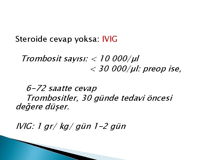 Steroide cevap yoksa: IVIG Trombosit sayısı: < 10 000/µl < 30 000/µl: preop ise,