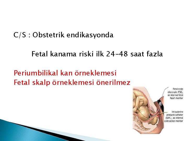 C/S : Obstetrik endikasyonda Fetal kanama riski ilk 24 -48 saat fazla Periumbilikal kan