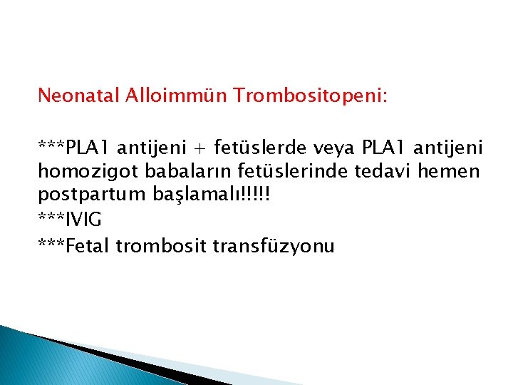 Neonatal Alloimmün Trombositopeni: ***PLA 1 antijeni + fetüslerde veya PLA 1 antijeni homozigot babaların