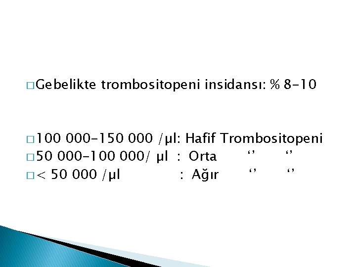 � Gebelikte � 100 trombositopeni insidansı: % 8 -10 000 -150 000 /µl: Hafif