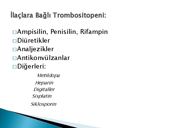 İlaçlara Bağlı Trombositopeni: � Ampisilin, � Diüretikler Penisilin, Rifampin � Analjezikler � Antikonvülzanlar �