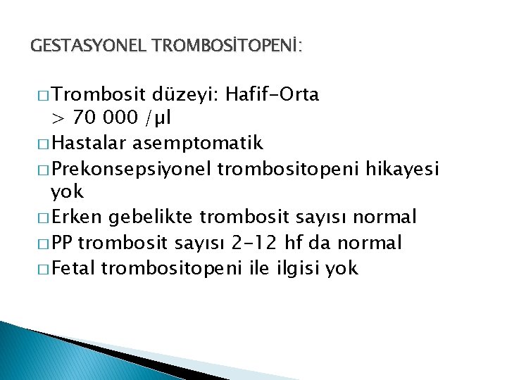 GESTASYONEL TROMBOSİTOPENİ: � Trombosit düzeyi: Hafif-Orta > 70 000 /µl � Hastalar asemptomatik �