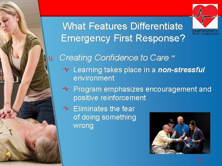 What Features Differentiate Emergency First Response? u Creating Confidence to Care SM Learning takes