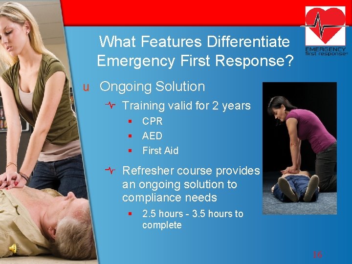 What Features Differentiate Emergency First Response? u Ongoing Solution Training valid for 2 years