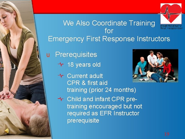 We Also Coordinate Training for Emergency First Response Instructors u Prerequisites 18 years old