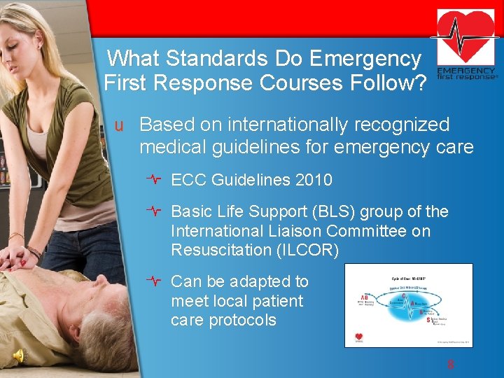 What Standards Do Emergency First Response Courses Follow? u Based on internationally recognized medical