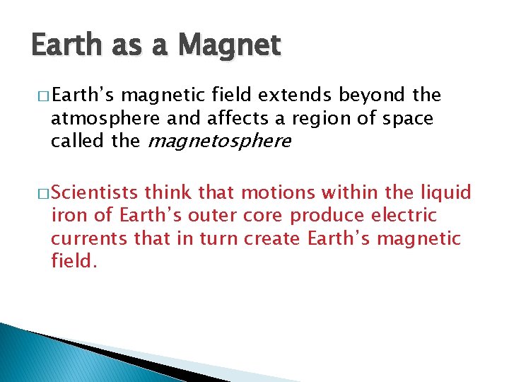 Earth as a Magnet � Earth’s magnetic field extends beyond the atmosphere and affects