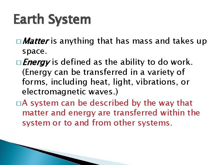 Earth System � Matter space. � Energy is anything that has mass and takes