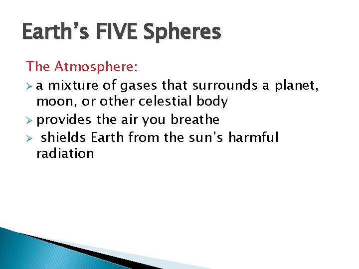 Earth’s FIVE Spheres The Atmosphere: Ø a mixture of gases that surrounds a planet,