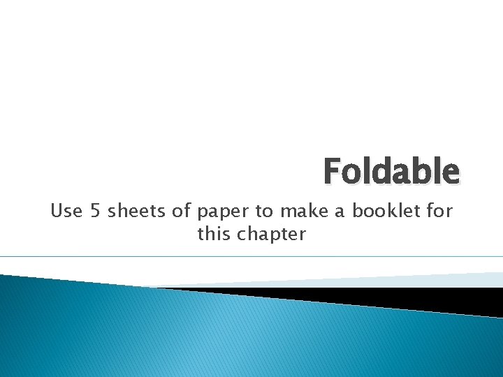 Foldable Use 5 sheets of paper to make a booklet for this chapter 