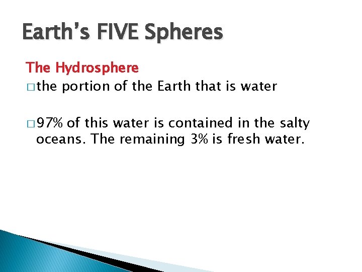 Earth’s FIVE Spheres The Hydrosphere � the portion of the Earth that is water