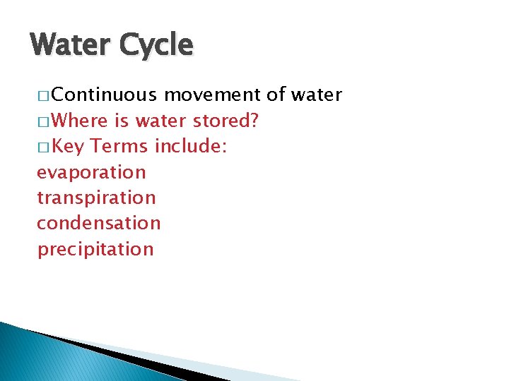 Water Cycle � Continuous movement of water � Where is water stored? � Key