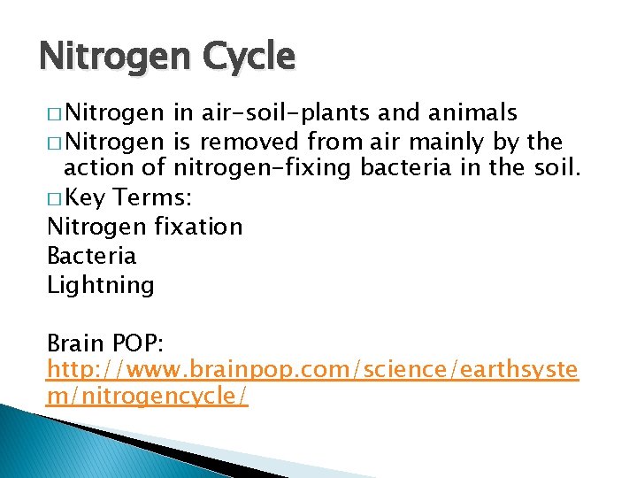 Nitrogen Cycle � Nitrogen in air-soil-plants and animals � Nitrogen is removed from air