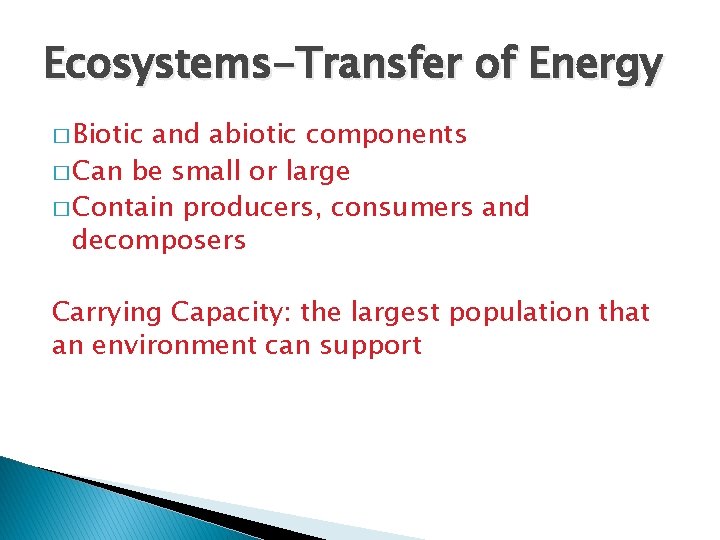 Ecosystems-Transfer of Energy � Biotic and abiotic components � Can be small or large