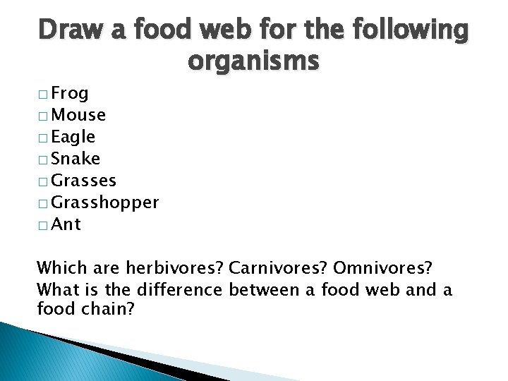 Draw a food web for the following organisms � Frog � Mouse � Eagle