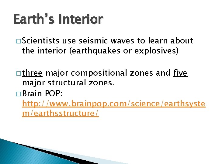 Earth’s Interior � Scientists use seismic waves to learn about the interior (earthquakes or