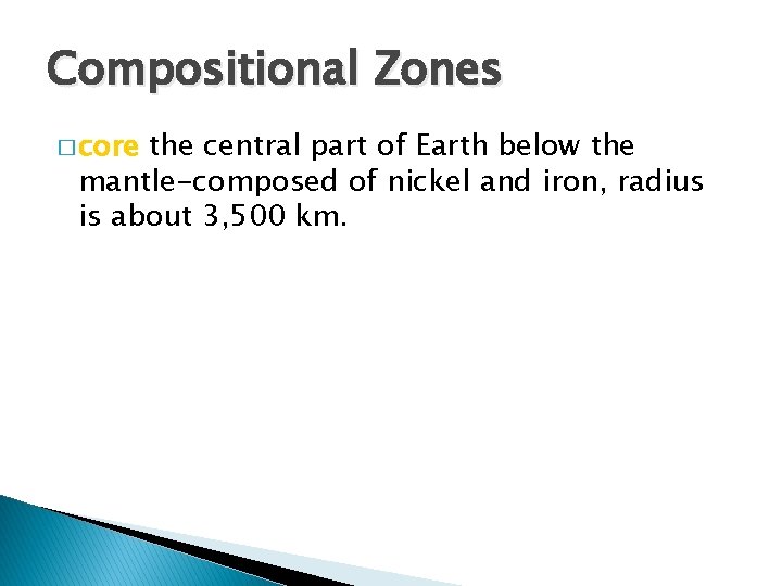 Compositional Zones � core the central part of Earth below the mantle-composed of nickel