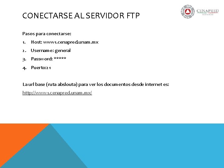 CONECTARSE AL SERVIDOR FTP Pasos para conectarse: 1. Host: www 1. cenapred. unam. mx