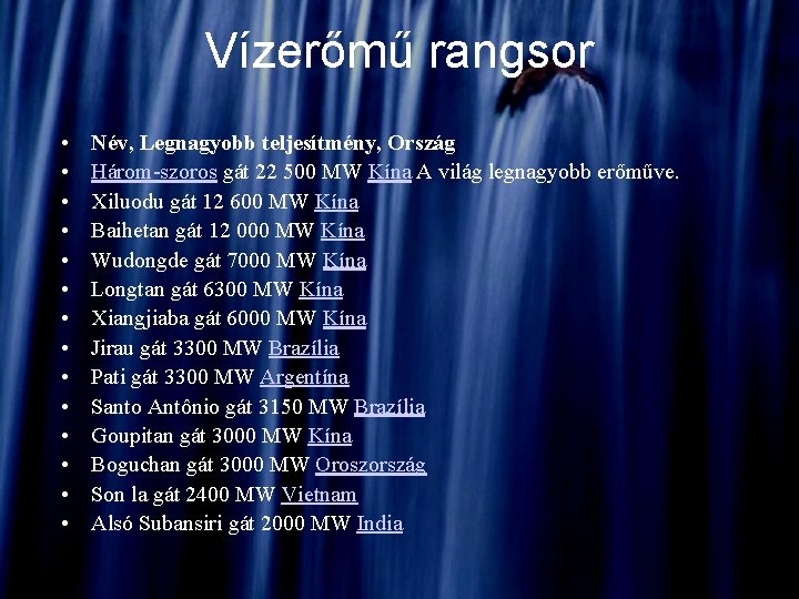 Vízerőmű rangsor • • • • Név, Legnagyobb teljesítmény, Ország Három-szoros gát 22 500