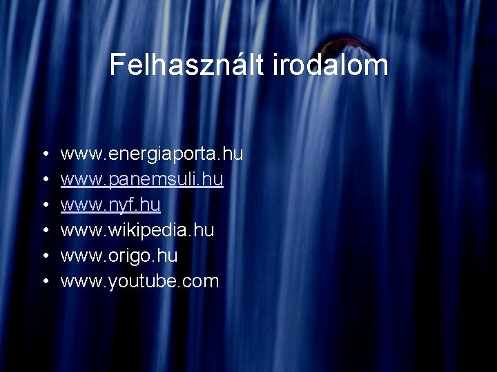 Felhasznált irodalom • • • www. energiaporta. hu www. panemsuli. hu www. nyf. hu