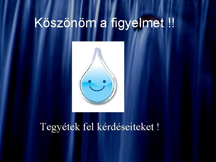 Köszönöm a figyelmet !! Tegyétek fel kérdéseiteket ! Köszönöm a figyelmet !! Tegyétek fel kérdéseiteket !