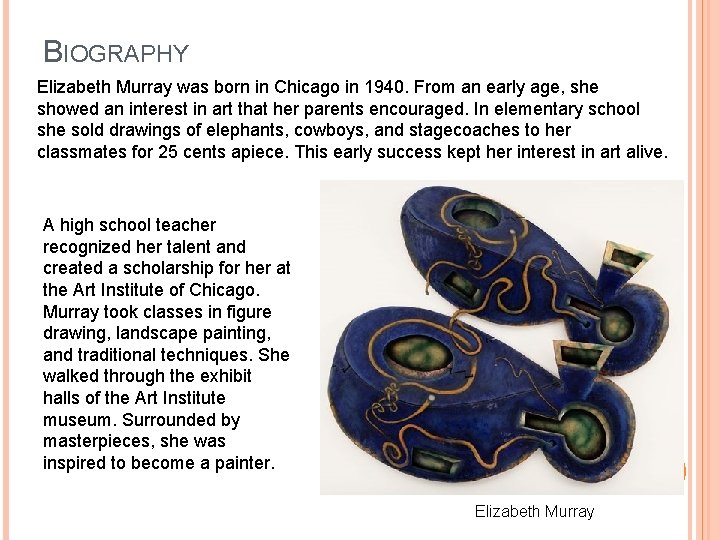 BIOGRAPHY Elizabeth Murray was born in Chicago in 1940. From an early age, she