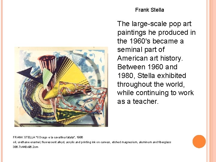 Frank Stella The large-scale pop art paintings he produced in the 1960's became a