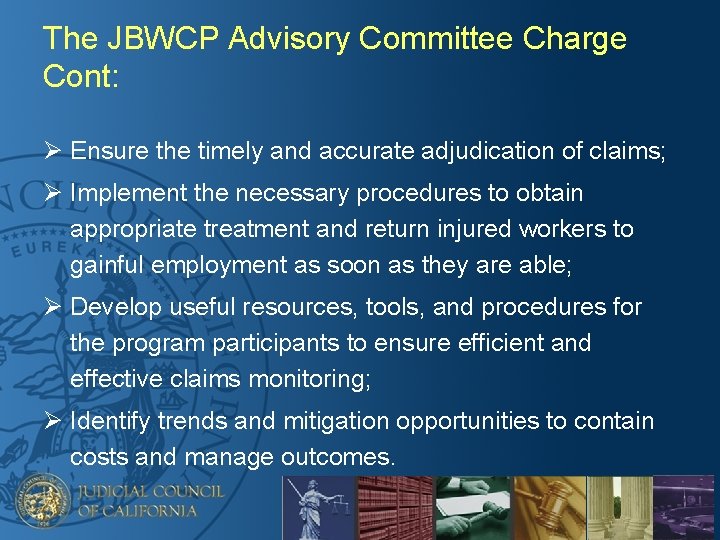 The JBWCP Advisory Committee Charge Cont: Ø Ensure the timely and accurate adjudication of