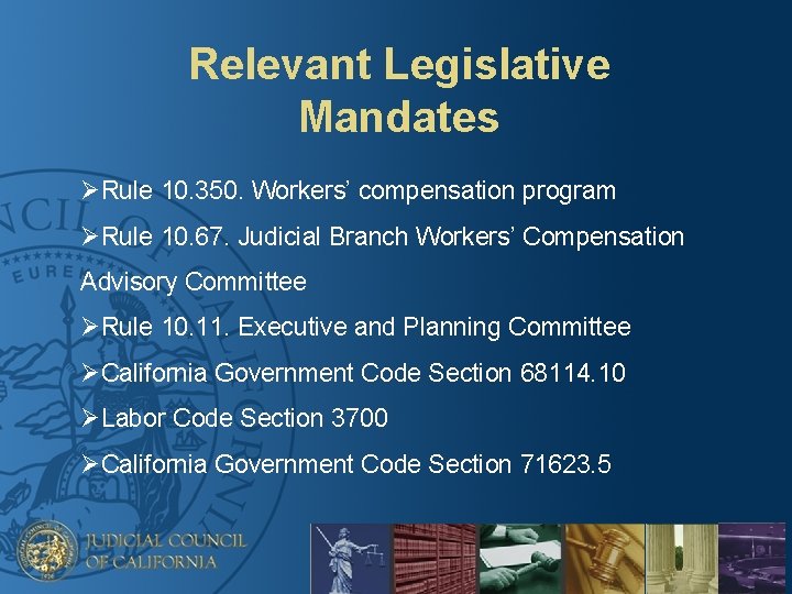 Relevant Legislative Mandates ØRule 10. 350. Workers’ compensation program ØRule 10. 67. Judicial Branch