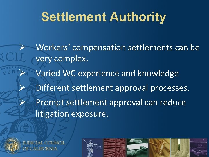 Settlement Authority Ø Workers’ compensation settlements can be very complex. Ø Varied WC experience