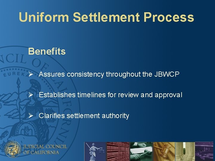 Uniform Settlement Process Benefits Ø Assures consistency throughout the JBWCP Ø Establishes timelines for