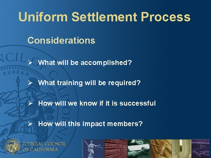 Uniform Settlement Process Considerations Ø What will be accomplished? Ø What training will be