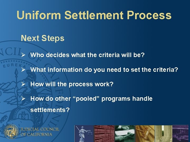 Uniform Settlement Process Next Steps Ø Who decides what the criteria will be? Ø