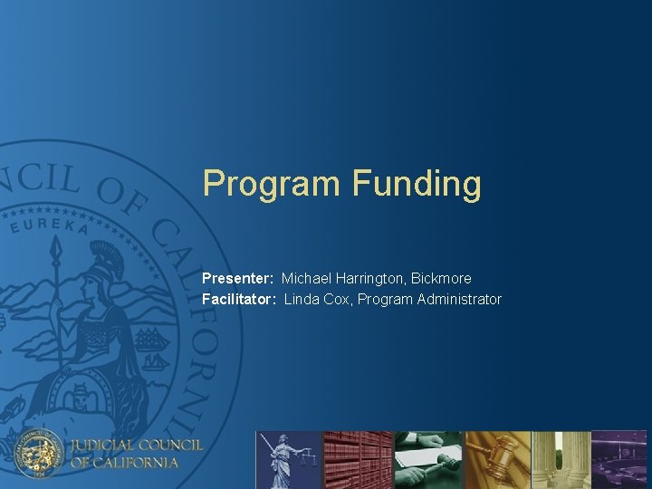 Program Funding Presenter: Michael Harrington, Bickmore Facilitator: Linda Cox, Program Administrator 
