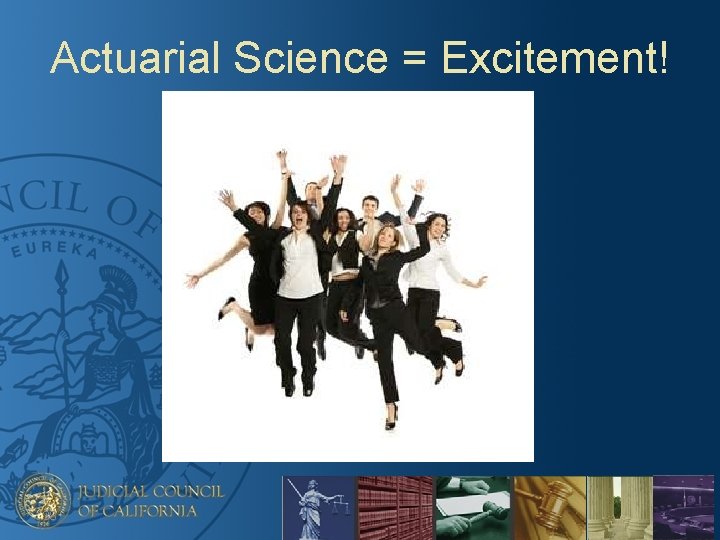 Actuarial Science = Excitement! 38 