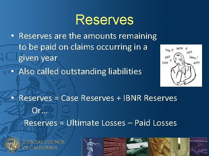 Reserves • Reserves are the amounts remaining to be paid on claims occurring in