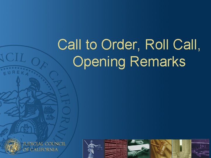 Call to Order, Roll Call, Opening Remarks 