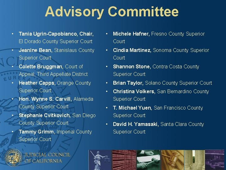 Advisory Committee • Tania Ugrin-Capobianco, Chair, El Dorado County Superior Court • Michele Hafner,