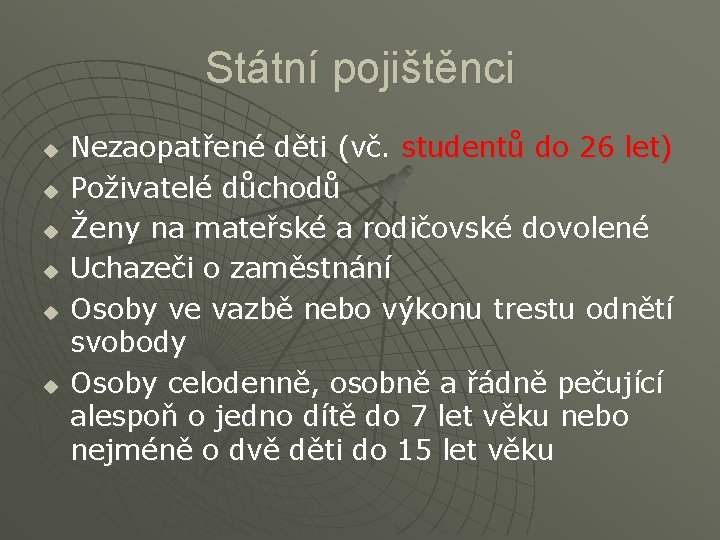 Státní pojištěnci u u u Nezaopatřené děti (vč. studentů do 26 let) Poživatelé důchodů